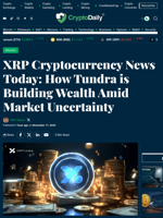 XRP Cryptocurrency News Today: How Tundra is Building Wealth Amid Market Uncertainty - Crypto Daily