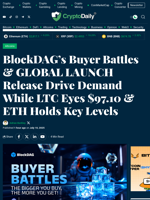 BlockDAG’s Buyer Battles & GLOBAL LAUNCH Release Drive Demand While LTC Eyes $97.10 & ETH Holds Key Levels - Crypto Daily