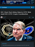 Paul Atkins Declines CFTC Role, Urges SEC-CFTC Coordination
