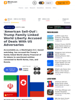 'American Sell-Out': Trump Family Linked World Liberty Accused of Deals With US Adversaries – Crypto News Bitcoin News