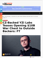 CZ-Backed YZi Labs Teases Opening $10B War Chest to Outside Backers: FT - The Crypto News Wire