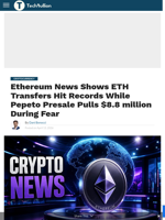 Ethereum News Shows ETH Transfers Hit Records While Pepeto Presale Pulls $8.8 million During Fear - TechBullion