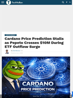 Cardano Price Prediction Stalls as Pepeto Crosses $10M During ETF Outflow Surge - TechBullion