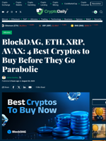 BlockDAG, ETH, XRP, AVAX: 4 Best Cryptos to Buy Before They Go Parabolic - Crypto Daily