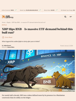 XRP flips BNB - Is massive ETF demand behind this bull run? - AMBCrypto