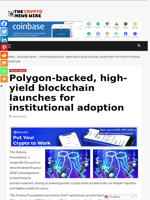 Polygon-backed, high-yield blockchain launches for institutional adoption - The Crypto News Wire