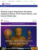 Crypto Regulation Roundup: Stablecoin Boom, CFTC Power Moves