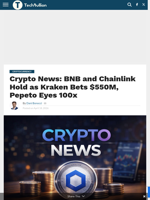 Crypto News: BNB and Chainlink Hold as Kraken Bets $550M, Pepeto Eyes 100x - TechBullion