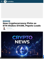 New Cryptocurrency Picks as ETH Stakes $143M, Pepeto Leads - TechBullion