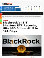 Blackrock’s IBIT Shatters ETF Records, Hits $80 Billion AUM in 374 Days - The Crypto News Wire