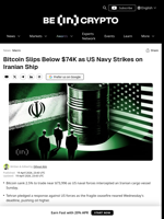 Bitcoin Slips Below $74K as US Navy Strikes on Iranian Ship - BeInCrypto