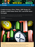 Cryptocurrency Price Today: XRP Drops 2% Despite $16B Dubai Deal; BTC and BNB Show Strength