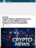 Crypto News: Market Recovers 3.5% as the Utility Presale Outpaces Every Competitor - TechBullion