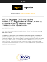 BSGM Engages CXG to Acquire FINRA/SEC-Registered Broker-Dealer to Expand Publicly Traded RWA Tokenization Operations