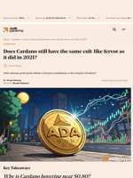 Does Cardano still have the same cult-like fervor as it did in 2021? - AMBCrypto
