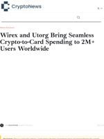 Wirex and Utorg Bring Seamless Crypto-to-Card Spending to 2M+ Users Worldwide