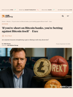 'If you’re short on Bitcoin banks, you’re betting against Bitcoin itself' - Exec - AMBCrypto