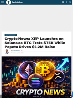 Crypto News: XRP Launches on Solana as BTC Tests $75K While Pepeto Drives $9.2M Raise - TechBullion
