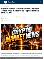 Crypto Market News: Robinhood Chain Tops $100B in Trades as Pepeto Presale Hits $11.2M - TechBullion