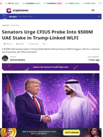 Senators Urge CFIUS Probe Into $500M UAE Stake in Trump-Linked WLFI