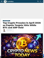Top Crypto Presales in April 2026 as Pepeto Targets 100x While BTC and XRP Hold - TechBullion
