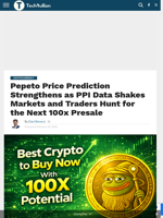 Pepeto Price Prediction Strengthens as PPI Data Shakes Markets and Traders Hunt for the Next 100x Presale - TechBullion