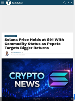 Solana Price Holds at $91 With Commodity Status as Pepeto Targets Bigger Returns - TechBullion