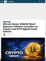 Bitcoin News: $600M Short Squeeze Follows Ceasefire as Pepeto and ETH Signal Fresh Entries - TechBullion