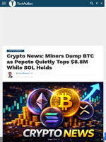 Crypto News: Miners Dump BTC as Pepeto Quietly Tops $8.8M While SOL Holds - TechBullion