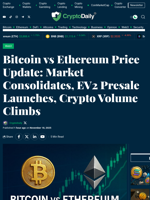 Bitcoin vs Ethereum Price Update: Market Consolidates, EV2 Presale Launches, Crypto Volume Climbs - Crypto Daily