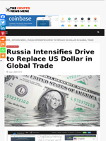Russia Intensifies Drive to Replace US Dollar in Global Trade - The Crypto News Wire