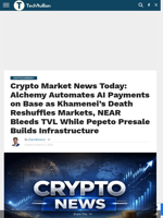 Crypto Market News Today: Alchemy Automates AI Payments on Base as Khamenei's Death Reshuffles Markets, NEAR Bleeds TVL While Pepeto Presale Builds Infrastructure - TechBullion