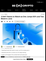 3 DeFi Tokens to Watch as One Jumps 50% and Two Bleed in June