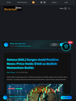 Solana (SOL) Surges Amid Positive News: Price Holds $160 as Bullish Momentum Builds - Blockchain.News
