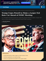 Trump Urges Powell to Make a Larger Fed Rate Cut Ahead of FOMC Meeting