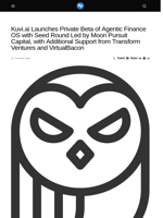 Kuvi.ai Launches Private Beta of Agentic Finance OS with Seed Round Led by Moon Pursuit Capital, with Additional Support from Transform Ventures and VirtualBacon - Visionary Financial