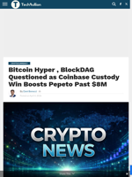 Bitcoin Hyper , BlockDAG Questioned as Coinbase Custody Win Boosts Pepeto Past $8M - TechBullion