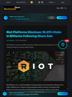 Riot Platforms Discloses 10.29% Stake in Bitfarms Following Share Sale - Blockchain.News