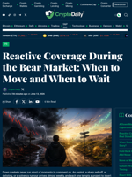 Reactive Coverage During the Bear Market: When to Move and When to Wait - Crypto Daily