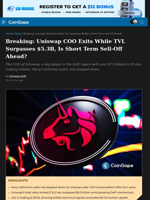 Breaking: Uniswap COO Exits While TVL Surpasses $5.3B, Is Short Term Sell-Off Ahead?