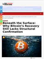 Beneath the Surface: Why Bitcoin’s Recovery Still Lacks Structural Confirmation - The Crypto News Wire