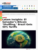 Latam Insights: El Salvador’s Bitcoin ‘Shuffling,’ Brazil Gets 50% Tariffs - The Crypto News Wire