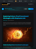 Exploring Future-Proof Investment Strategies with Stephanie Link - Blockchain.News