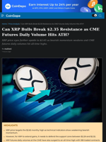 Can XRP Bulls Break $2.35 Resistance as CME Futures Daily Volume Hits ATH?