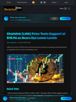 Chainlink (LINK) Price Tests Support at $15.92 as Bears Eye Lower Levels - Blockchain.News