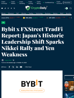 Bybit x FXStreet TradFi Report: Japan’s Historic Leadership Shift Sparks Nikkei Rally and Yen Weakness - Crypto Daily