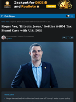 Roger Ver, ‘Bitcoin Jesus,’ Settles $48 Million Tax Fraud Case