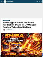 New Crypto: Shiba Inu Price Prediction Stalls as JPMorgan Pushes Tokenized Dollars - TechBullion