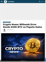 Crypto News: Bithumb Error Sends 620K BTC as Pepeto Gains - TechBullion