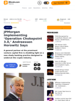 JPMorgan Implementing ‘Operation Chokepoint 3.0,’ Andreessen Horowitz Says – News Bitcoin News